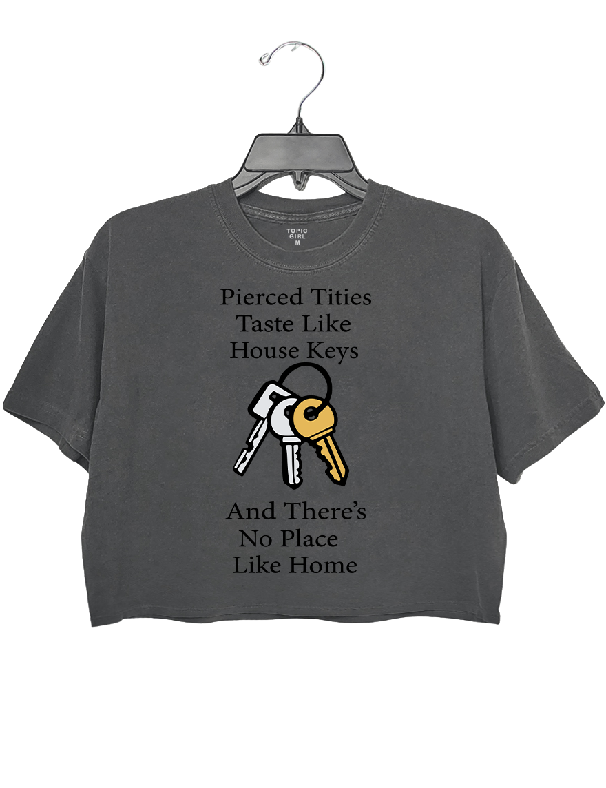 Pierced Tities Taste Like House Keys Crop Top
