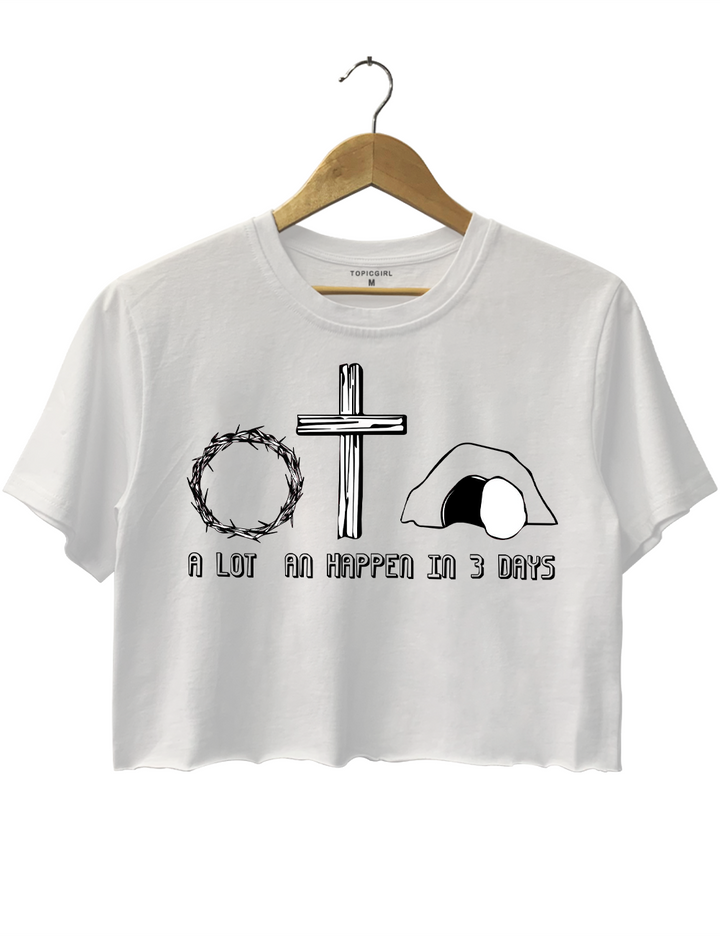 A Lot An Happen In 3 Days Crop Top