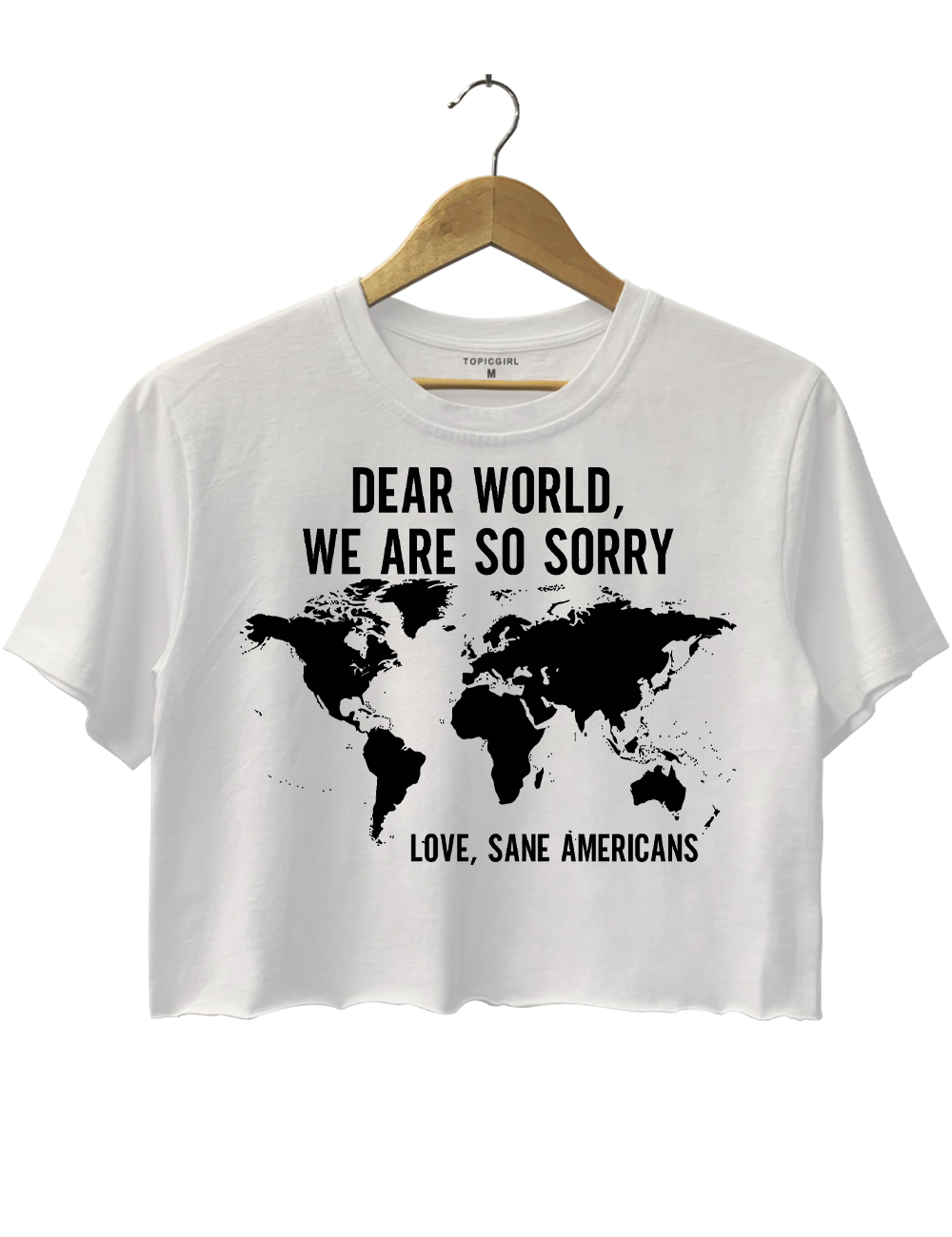 Dear World We Are So Sorry Love Sane Americans Crop Top