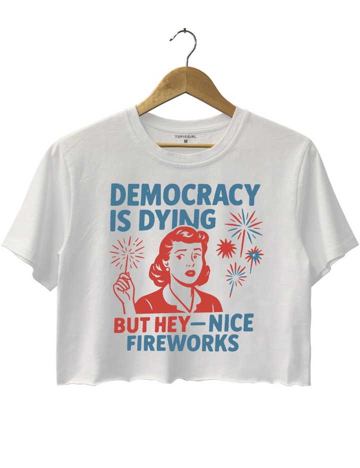 Democracy ls Dying Fourth of July Protest Crop Top