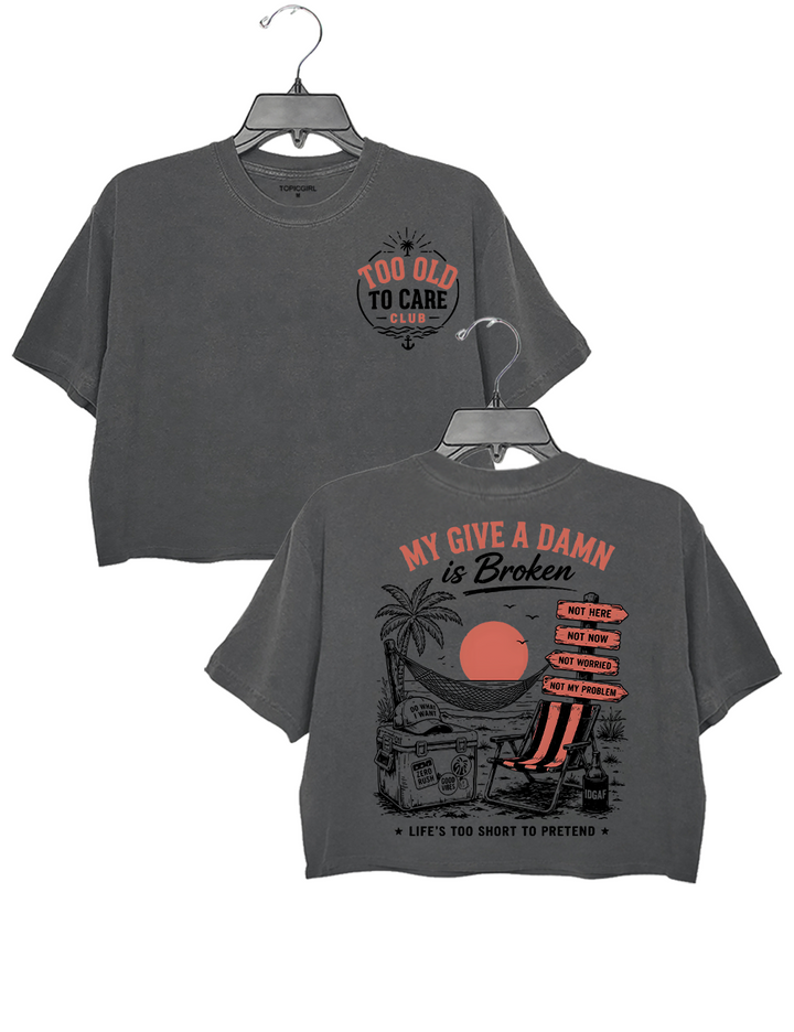 Too Old To Care My Give A Damn Is Broken Crop Top