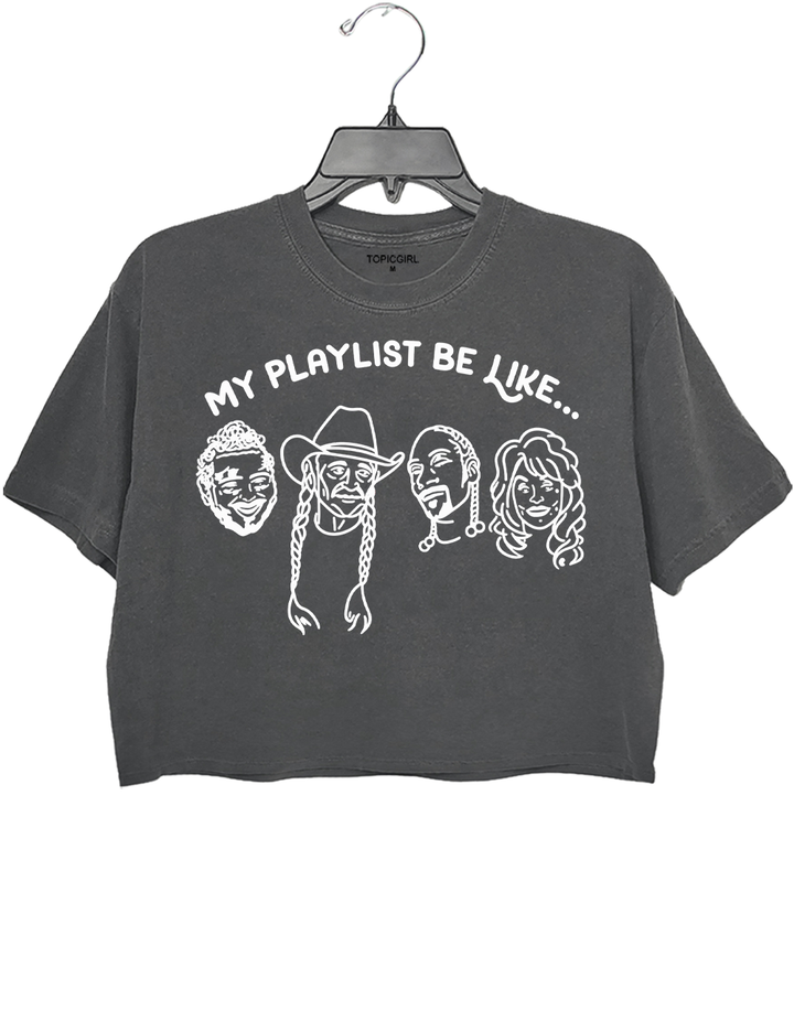 My Playlist Be Like Crop Top