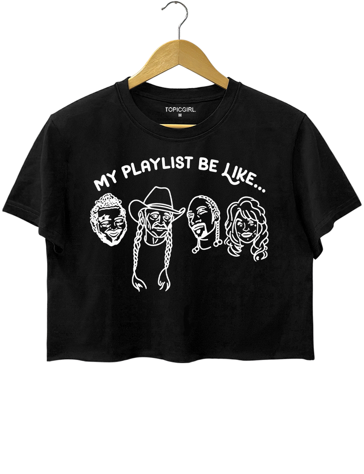 My Playlist Be Like Crop Top