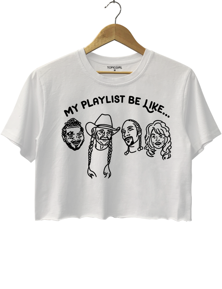 My Playlist Be Like Crop Top