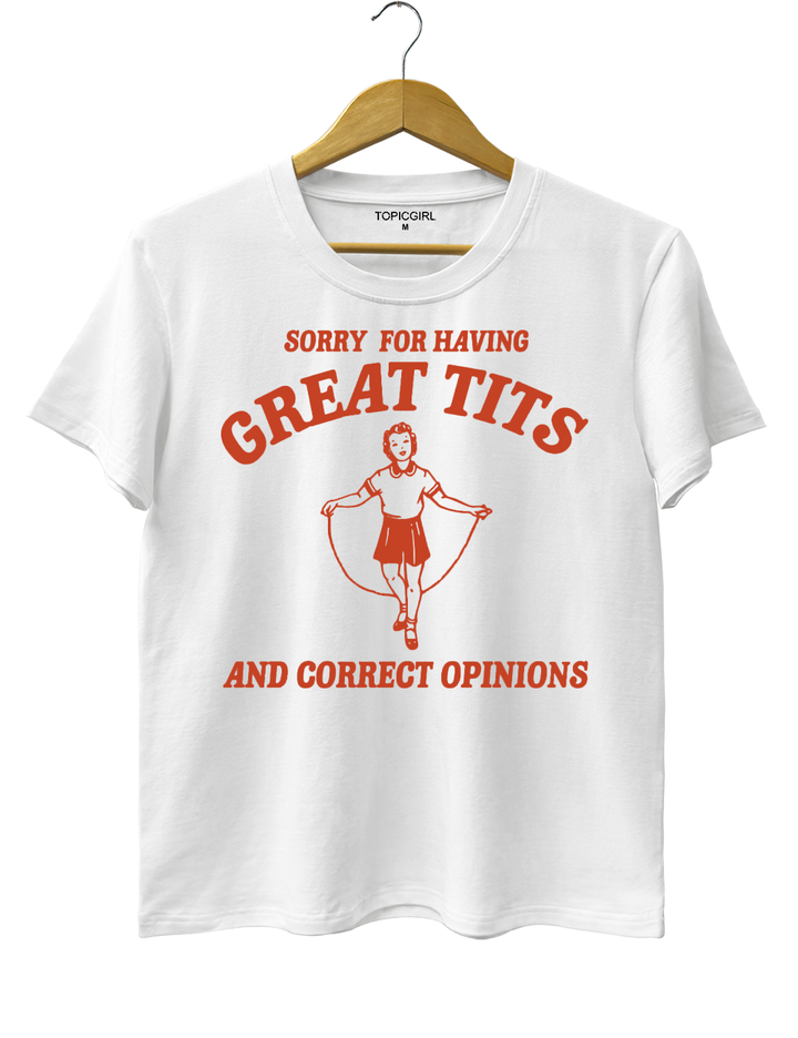 Sorry For Having Great Tits And Correct Opinions Crop Top