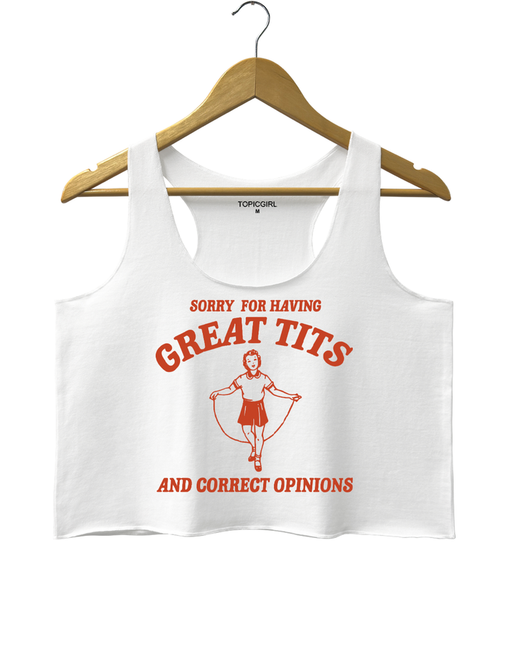 Sorry For Having Great Tits And Correct Opinions Crop Top