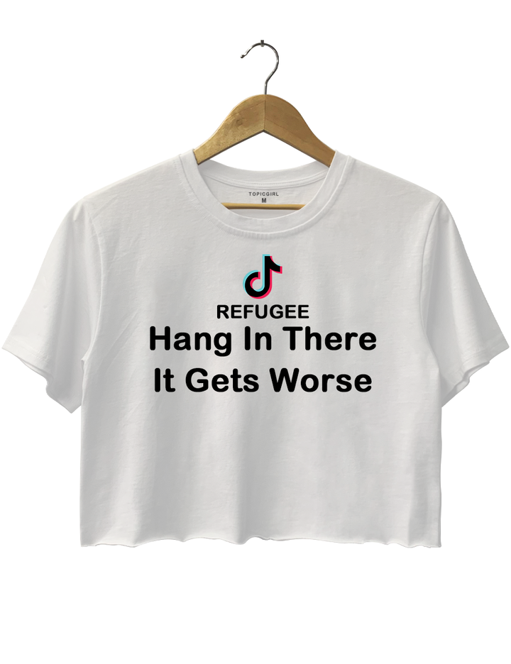 Tiktok Refugee Hang In There It Gets Worse Crop Top