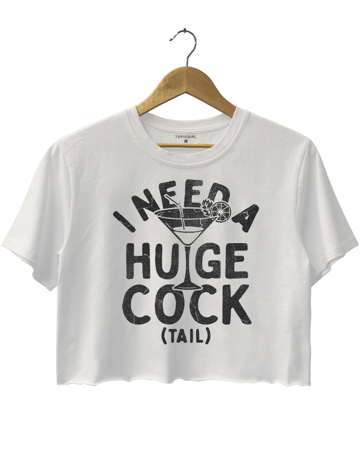 I Need A Huge Cock Tail Crop Top