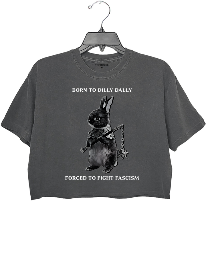 Born To Dilly Dally Forced To Fight Fascism Crop Top
