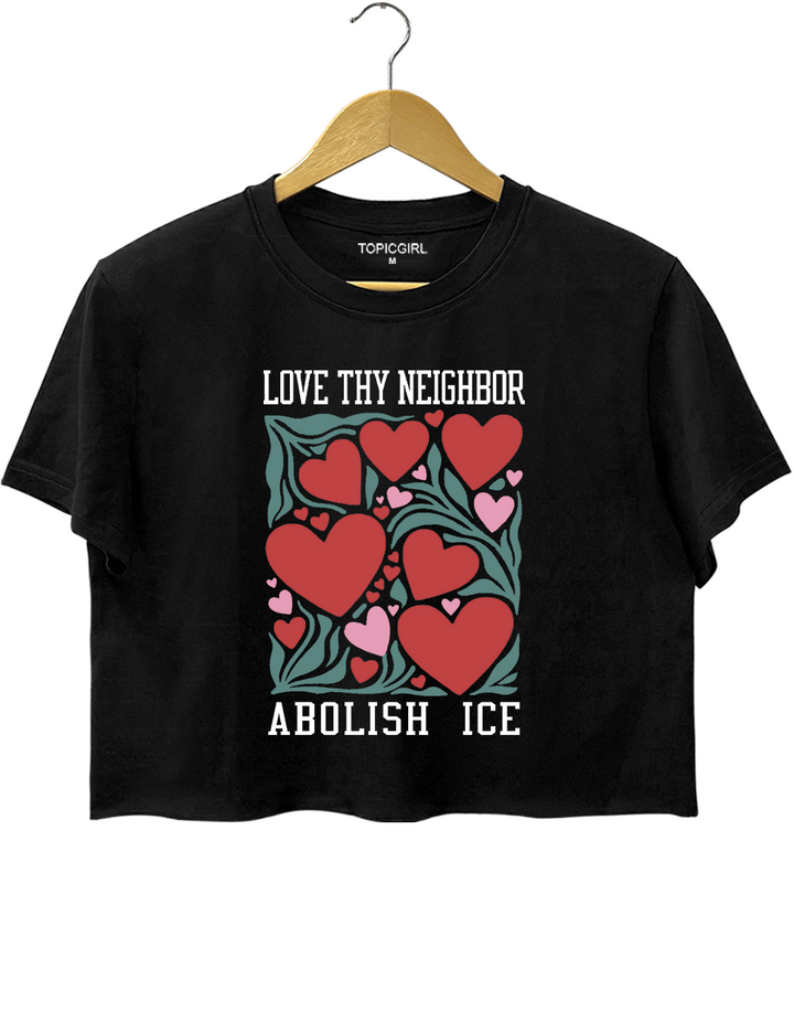 Love Thy Neighbor Abolish ICE Crop Top