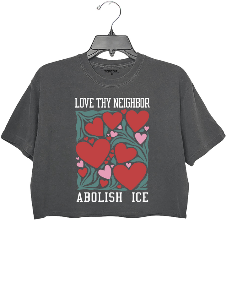 Love Thy Neighbor Abolish ICE Crop Top