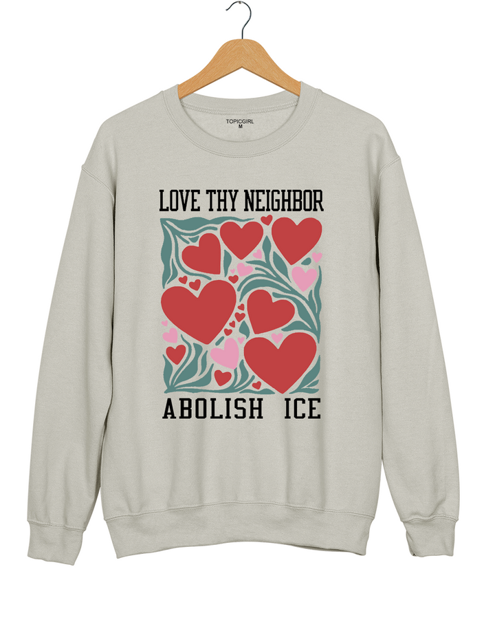 Love Thy Neighbor Abolish ICE Sweatshirt