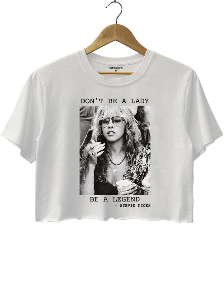 Don't Be A Lady Be A Legend Crop Top
