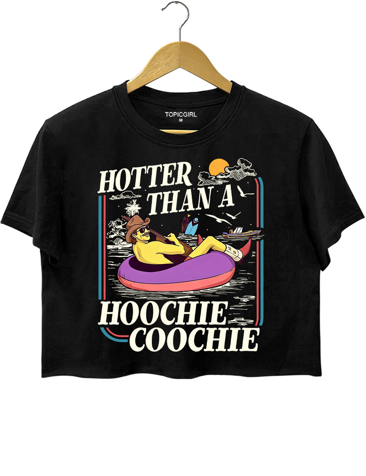 Hotter Than A Hoochie Coochie Crop Top