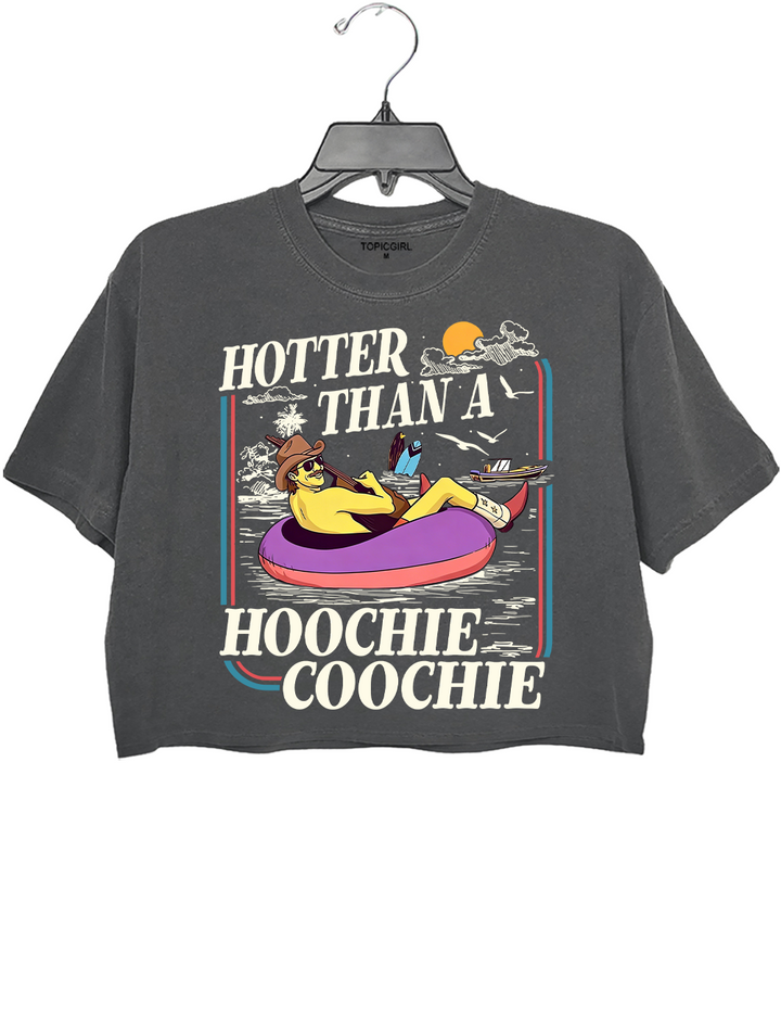 Hotter Than A Hoochie Coochie Crop Top