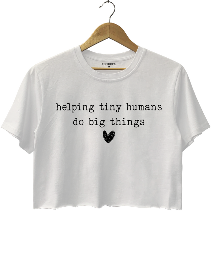 Helping Tiny Humans Do Big Things Crop Top