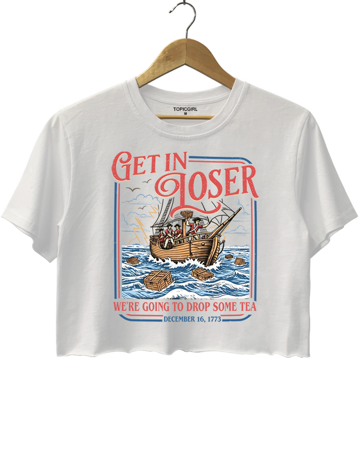 Get In Loser Boston Tea Party Crop Top