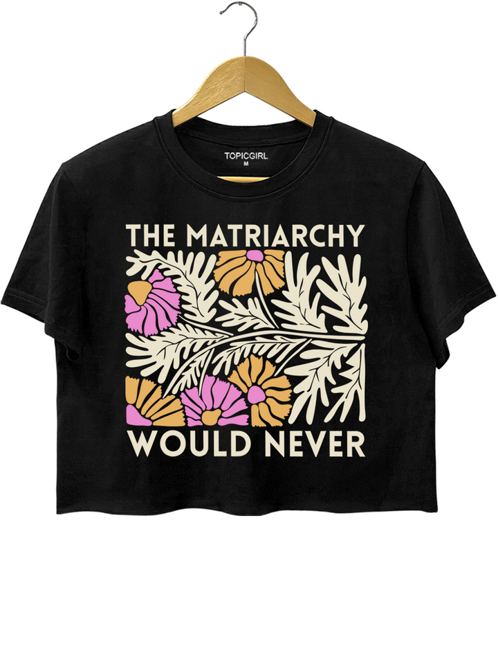 The Matriarchy Would Never Floral Crop Top