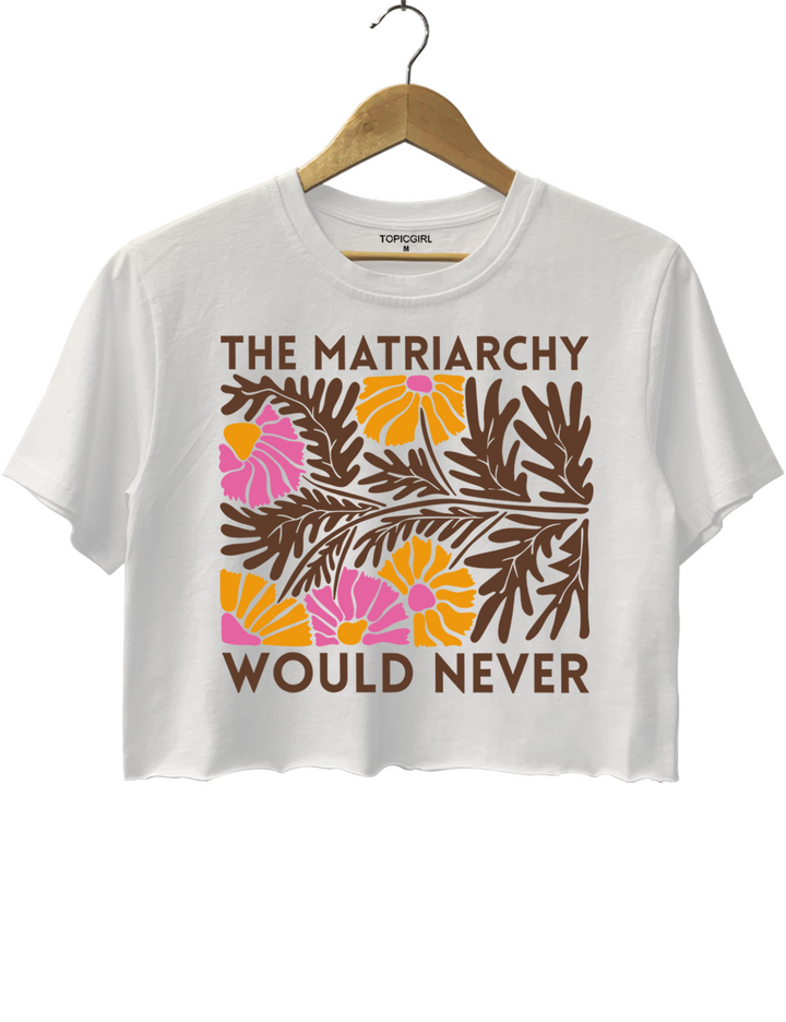 The Matriarchy Would Never Floral Crop Top