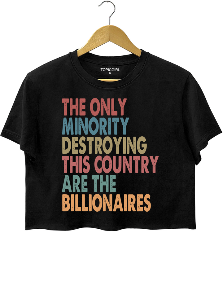 The Only Minority Destroying This Country Are Billionaires Crop Top