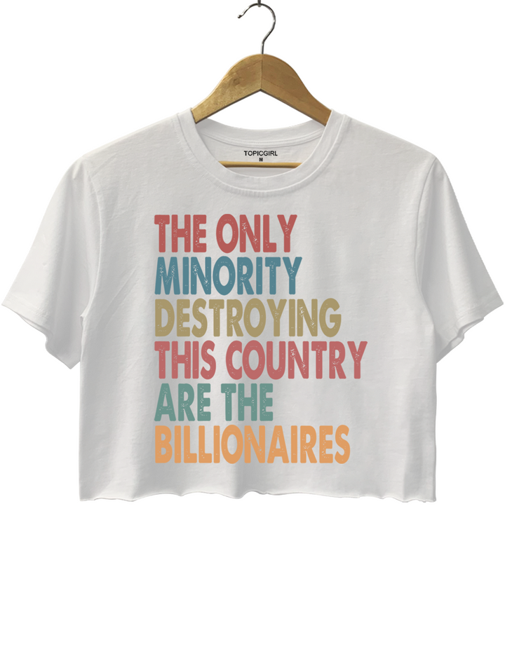The Only Minority Destroying This Country Are Billionaires Crop Top