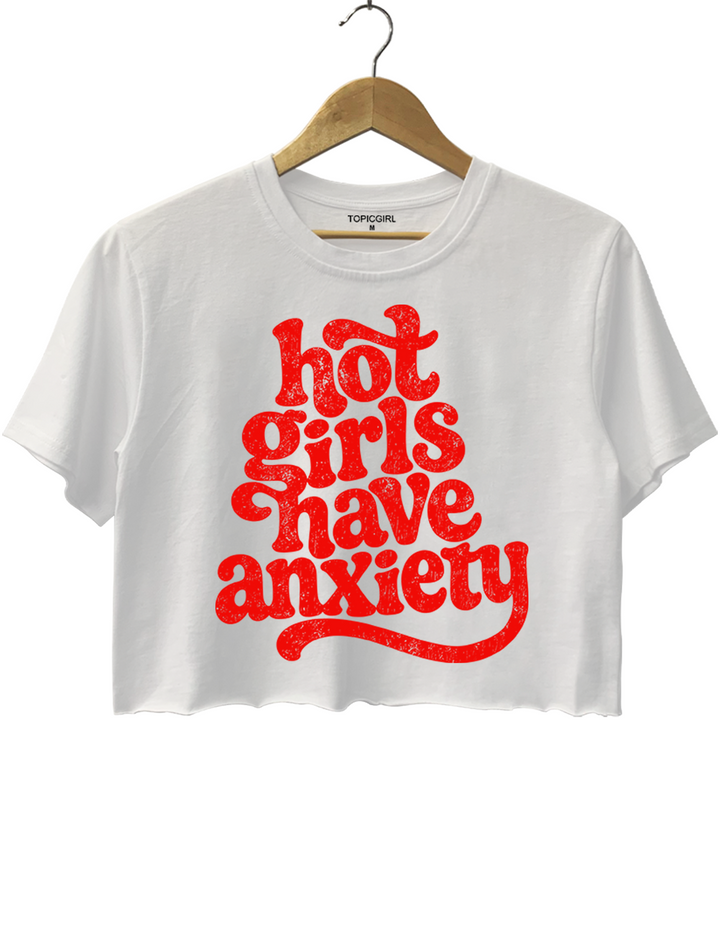 Hot Girls Have Anxiety Crop Top