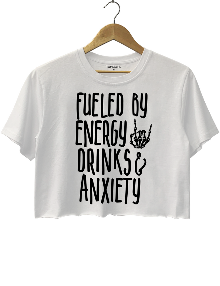Fueled By Energy Drinks And Anxiety Crop Top