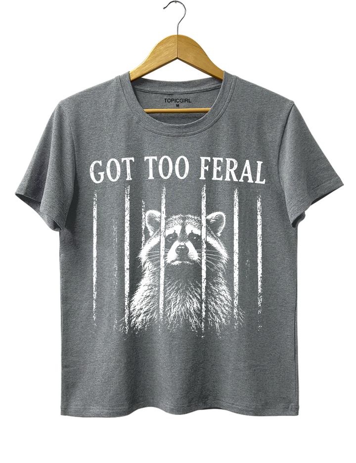 Got Too Feral Raccoon Tee