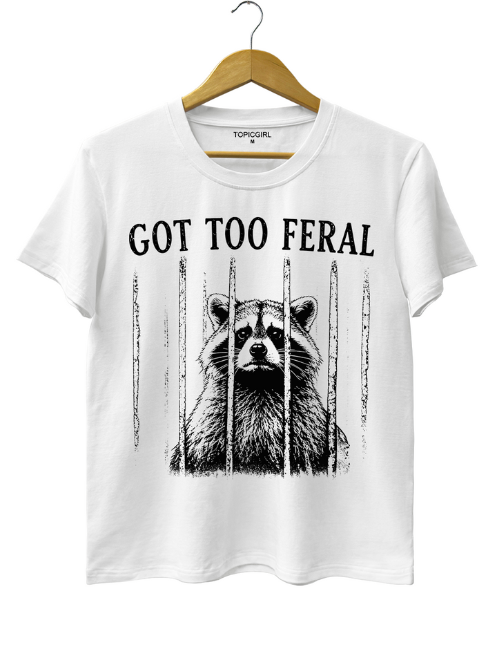 Got Too Feral Raccoon Tee