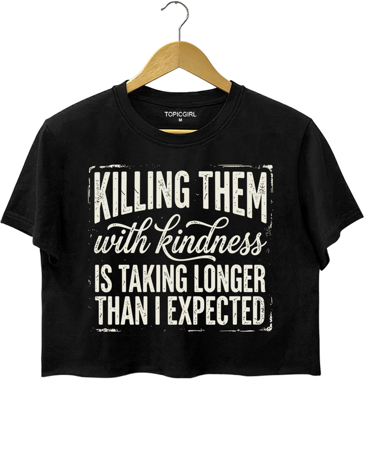 Killing Them With Kindness Funny Sarcastic Crop Top