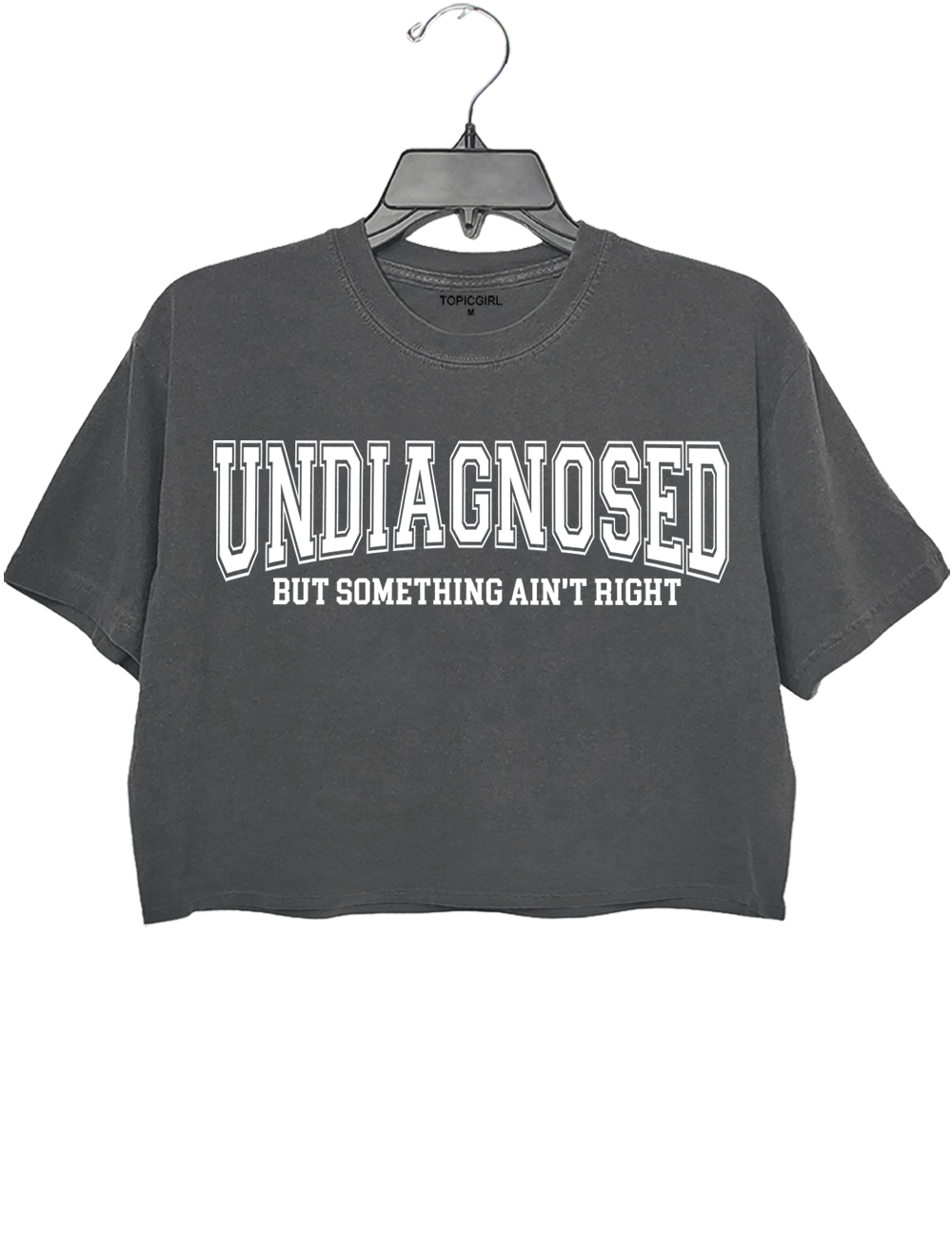 Undiagnosed But Something Ain’t Right Crop Top