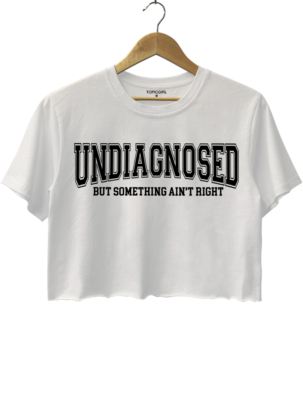 Undiagnosed But Something Ain’t Right Crop Top
