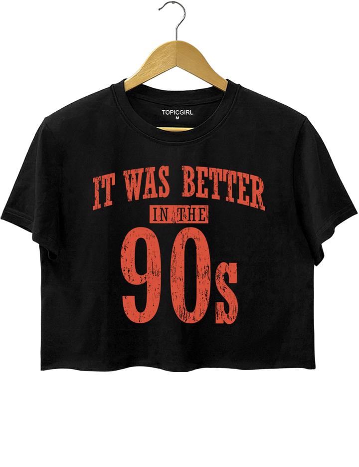 It Was Better In The 90s Crop Top