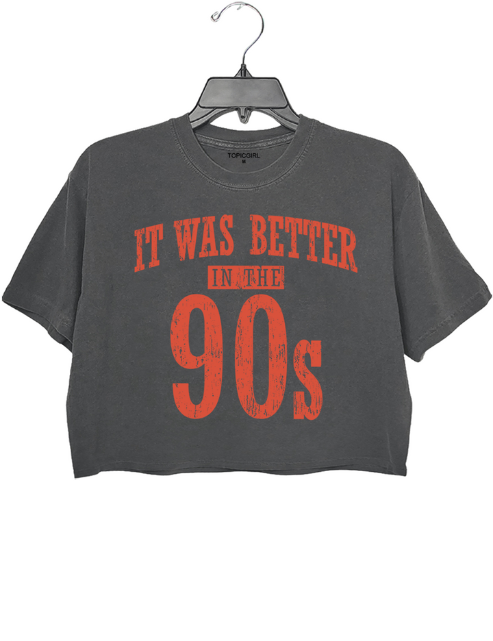 It Was Better In The 90s Crop Top