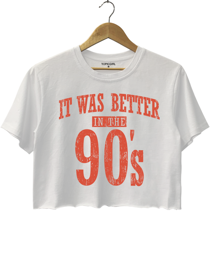 It Was Better In The 90s Crop Top