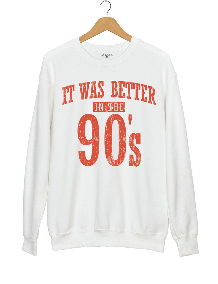 It Was Better In The 90s Sweatshirt