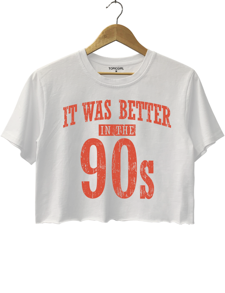 It Was Better In The 90s Crop Top