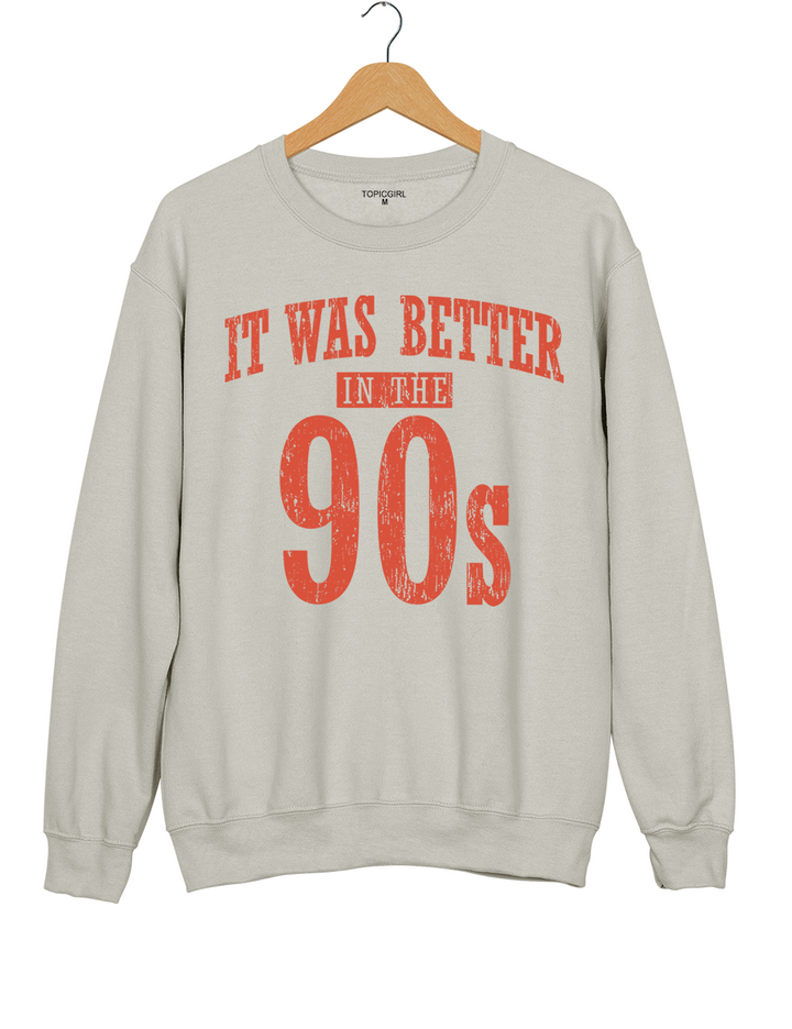 It Was Better In The 90s Sweatshirt