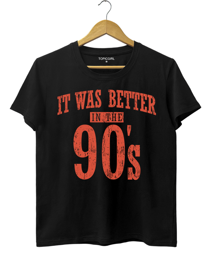 It Was Better In The 90s Tee