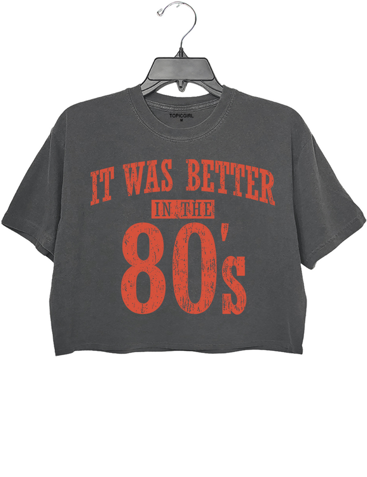 It Was Better In The 80s Crop Top