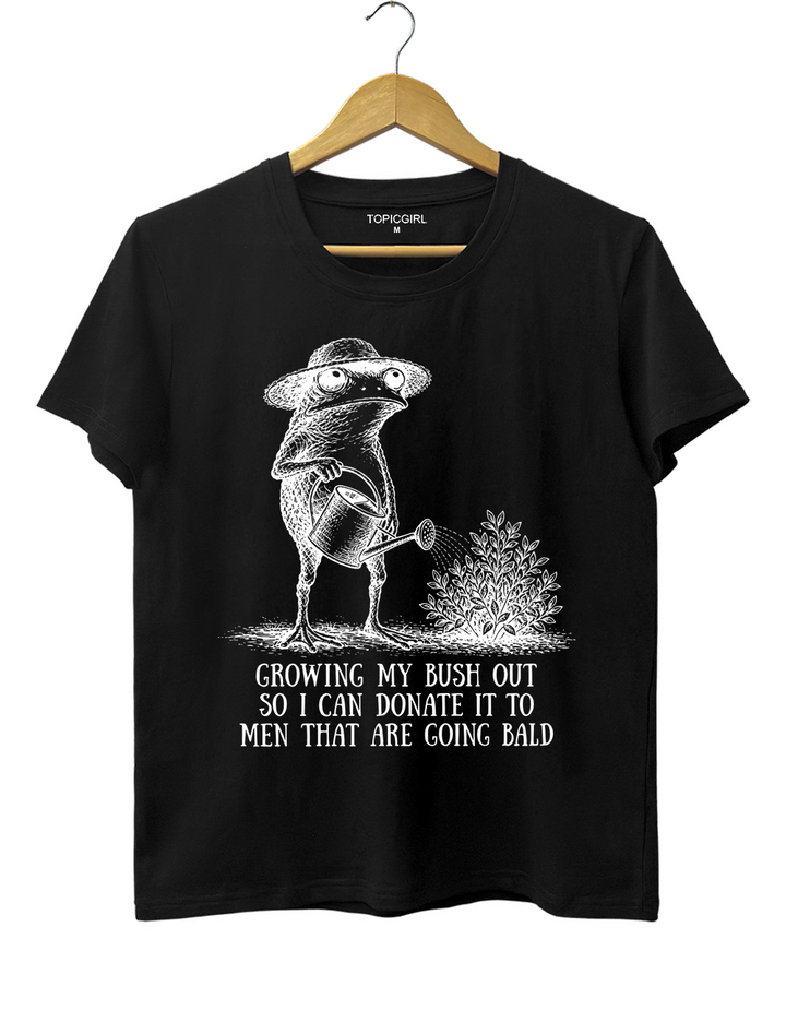 Growing My Bush Out Funny Womens Tee