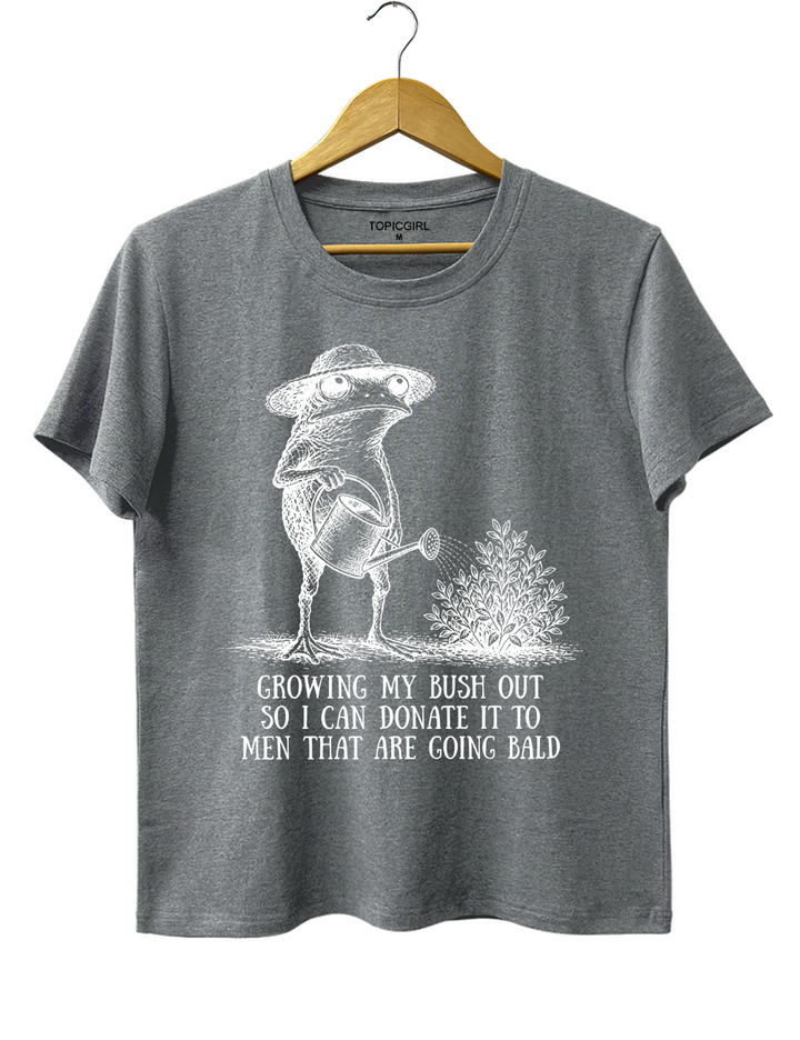 Growing My Bush Out Funny Womens Tee