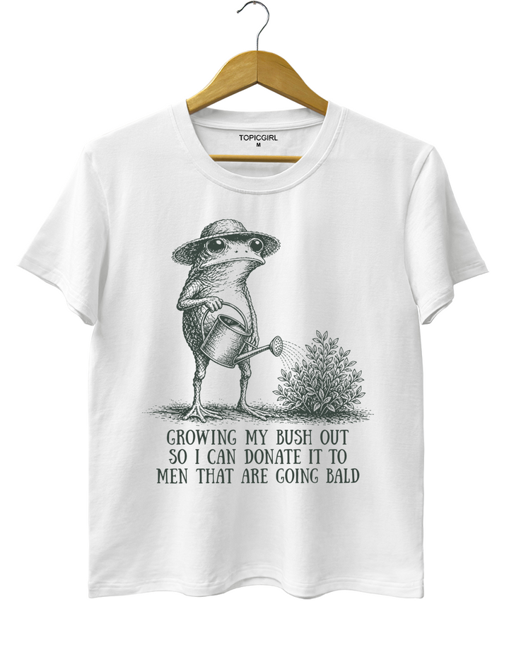 Growing My Bush Out Funny Womens Tee