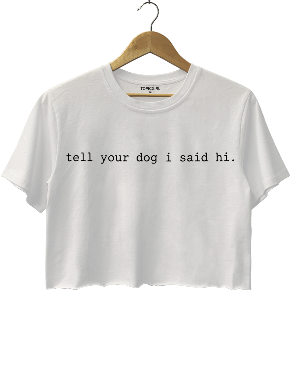 Tell Your Dog I Said Hi Crop Top