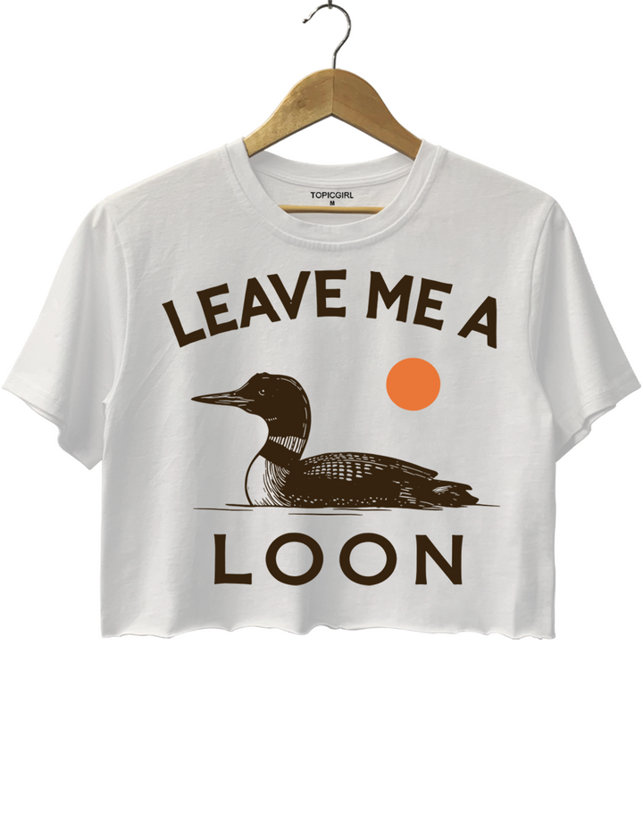 Leave Me A Loon Crop Top