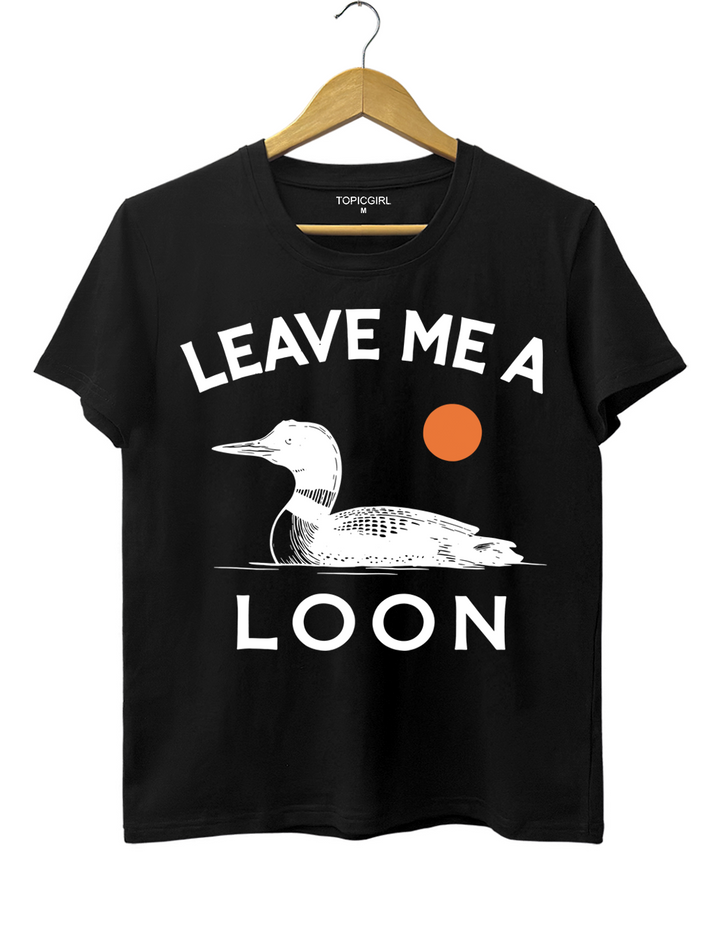 Leave Me A Loon Tee