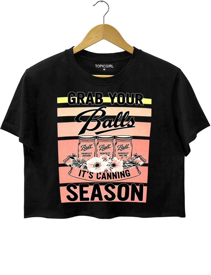 Grab Your Balls It’s Canning Season Crop Top