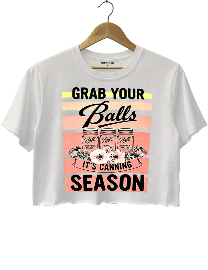 Grab Your Balls It’s Canning Season Crop Top