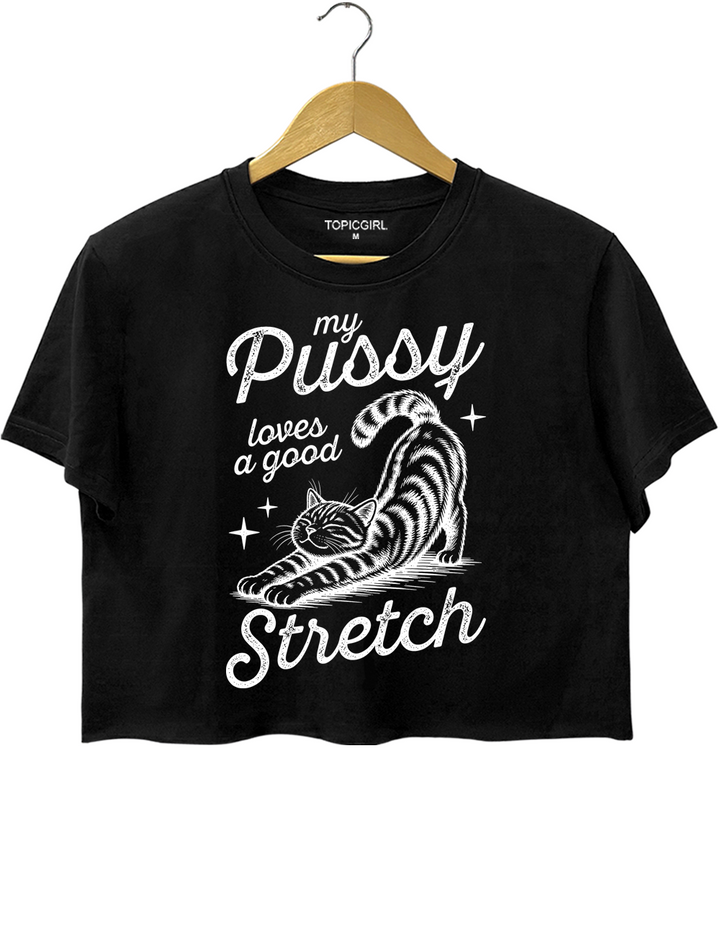 My Pussy Loves A Good Stretch Crop Top