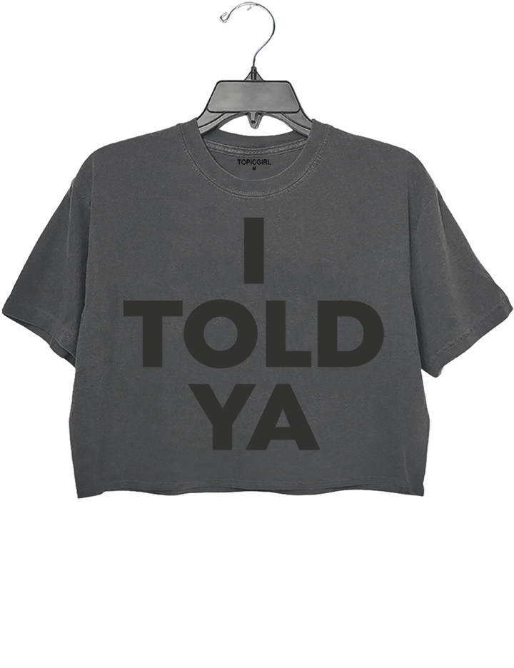 I Told Ya Crop Top
